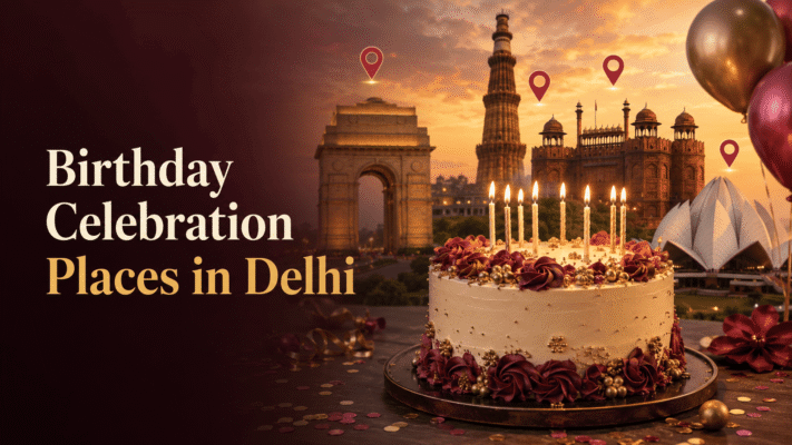 Best Birthday Celebration Places in Delhi An Area-Wise Guide